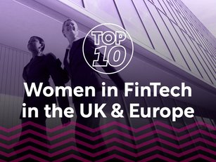 Top 10: Women in Fintech in the UK & Europe