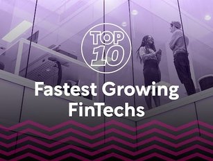 Top 10: Fastest Growing Fintechs From the Past Year